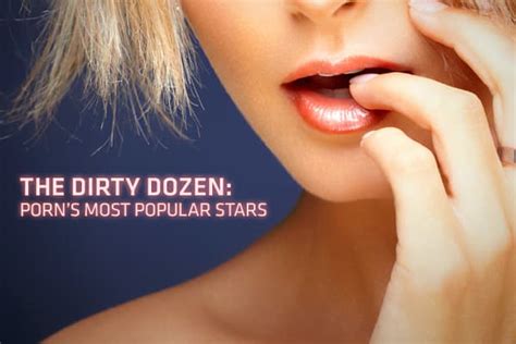 who is the best pornstar in the world|The Dirty Dozen: Porn’s biggest stars